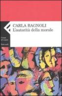 L' autorità della morale di Carla Bagnoli edito da Feltrinelli