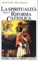La spiritualità della Riforma cattolica. La spiritualità italiana dal 1500 al 1650 di Antonio Gentili, Mauro Regazzoni edito da EDB