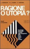 Ragione o utopia. Tecnologia, psicanalisi e utopia nella prospettiva della «Teoria critica della società» edito da EDB