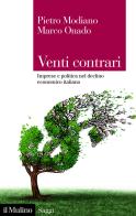 Venti contrari. Imprese e politica nel declino economico italiano di Modiano Pietro, Marco Onado edito da Il Mulino