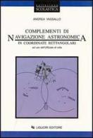 Complementi di navigazione astronomica in coordinate rettangolari. Per l'ufficiale di rotta di Andrea Vassallo edito da Liguori