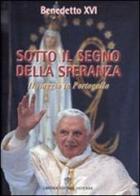 Sotto il segno della speranza. Viaggio in Portogallo di Benedetto XVI (Joseph Ratzinger) edito da Libreria Editrice Vaticana