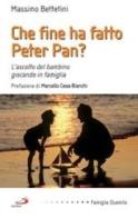 Che fine ha fatto Peter Pan? L'ascolto del bambino giocando in famiglia di Massimo Bettetini edito da San Paolo Edizioni