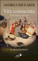 Vita consacrata. Una lunga storia di Andrea Riccardi edito da San Paolo Edizioni