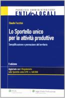 Lo sportello unico per le attività produttive. Semplificazione e promozione del territorio di Claudio Facchini edito da Ipsoa