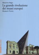 La grande rivoluzione dei musei europei. Museum Proms di Massimo Negri edito da Marsilio
