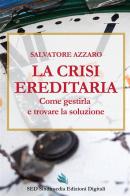 La crisi ereditaria. Come gestirla e trovare la soluzione di Salvatore Azzaro edito da Sindimedia Edizioni Digitali