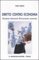 Diritto contro economia. Resistenze istituzionali all'innovazione economica di Fabio Merusi edito da Giappichelli