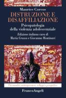 Distruzione e disaffiliazione. Psicopatologia della violenza adolescenziale di Maurice Corcos edito da Franco Angeli