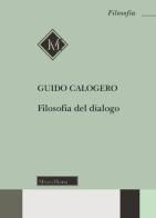 Filosofia del dialogo di Guido Calogero edito da Morcelliana