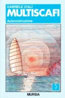 Multiscafi. Autocostruzione di Gabriele D'Alì edito da Ugo Mursia Editore