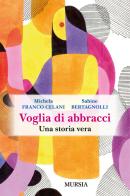 Voglia di abbracci. Una storia vera di Michela Franco Celani, Sabine Bertagnolli edito da Ugo Mursia Editore