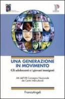 Una generazione in movimento. Gli adolescenti e i giovani immigrati. Atti del Convegno (Reggio Emilia, 20-21 ottobre 2005) edito da Franco Angeli