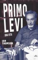 Primo Levi. Una vita di Ian Thomson edito da UTET