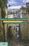 Basilicata: il giardino segreto d'Italia. Appunti di un viaggiatore inatteso di Nicola Timpone, Claudio Colaiacomo edito da Perrone