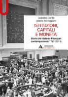 Istituzioni, capitali e moneta. Storia dei sistemi finanziari contemporanei (1797-2011) di Leandro Conte, Torreggiani edito da Mondadori Università