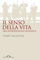 Il senso della vita. Una introduzione filosofica di Terry Eagleton edito da Ponte alle Grazie