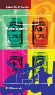 Zero a zero di Fabio De Roberto edito da Il Maestrale
