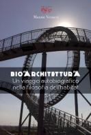 Bioarchitettura. Un viaggio autobiografico nella filosofia dell'habitat di Marzio Verucci edito da C&P Adver Effigi