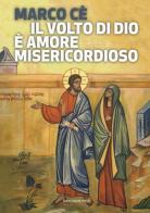 Il volto di Dio è amore misericordioso di Marco Cè edito da Marcianum Press
