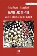 Familiar-mente. Legami e prospettive che non ti aspetti di Floriana Irtelli, Enrico Vincenti edito da Armando Editore