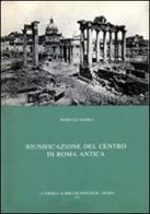 Riunificazione del centro di Roma antica di Pierluigi Romeo edito da L'Erma di Bretschneider