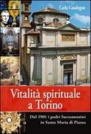 Vitalità spirituale a Torino. Dal 1901 i padri sacramentini in Santa Maria in Piazza di Carla Casalegno edito da Effatà