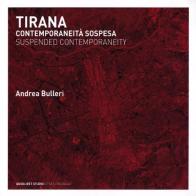 Tirana. Contemporaneità sospesa. Ediz. italiana e inglese di Andrea Bulleri edito da Quodlibet