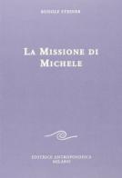 La missione di Michele di Rudolf Steiner edito da Editrice Antroposofica