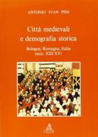 Città medievali e demografia storica. Bologna, Romagna, Italia (secc. XIII-XV) di Antonio I. Pini edito da CLUEB