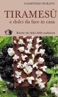 Tiramesù e dolci da fare in casa. Ricette dei dolci della tradizione di Giampiero Rorato edito da De Bastiani