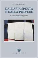 Dall'aria spenta e dalla polvere. Undici canti di un poema di Luciano Roncalli edito da Viennepierre