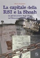 La capitale della RSI e la Shoah. La persecuzione degli ebrei nel bresciano (1938-1945) di Marino Ruzzenenti edito da Gam Editrice