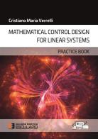 Mathematical control design for linear systems. Practice book di Cristiano Maria Verrelli edito da Esculapio