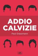 Addio calvizie di Paul Grassmann edito da Pasquale Gnasso Editore