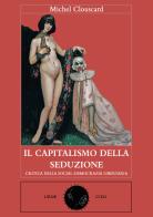 Il capitalismo della seduzione. Critica della socialdemocrazia libertaria di Michel Clouscard edito da Ursae Coeli