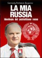 La mia Russia. Ideologia del patriottismo russo di Gennadij Zjuganov edito da Anteo (Cavriago)