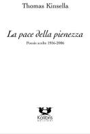 La pace della pienezza. Poesie scelte (1956-2006) di Thomas Kinsella edito da Kolibris