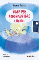 Fiabe per addormentare i nonni. Ediz. illustrata di Beppe Tosco edito da Gallucci Bros