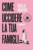 Come uccidere la tua famiglia di Bella Mackie edito da HarperCollins Italia