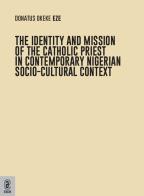 The identity and mission of the catholic priest in contemporary nigerian socio-cultural context di Donatus Okeke Eze edito da Aracne (Genzano di Roma)