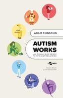 Autism works. Una guida al buon impiego per tutto lo spettro autistico di Adam Feinstein edito da Uovonero
