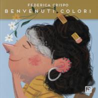 Benvenuti colori. Ediz. illustrata di Federica Crispo edito da Psicografici