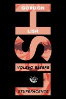 Volevo essere stupefacente di Gordon Lish edito da Racconti
