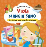 Viola mangia sano. Consigli per una corretta alimentazione! Ediz. a colori di Chiara Brizzolara edito da La Rana Volante