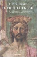 Il volto di Gesù. Storia di un'immagine dall'antichità all'arte contemporanea di Flavio Caroli edito da Mondadori