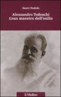 Alessandro Tedeschi Gran Maestro dell'esilio di Santi Fedele edito da Il Mulino