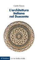 L' architettura italiana nel Duecento di Carlo Tosco edito da Il Mulino