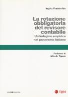 La rotazione obbligatoria revisore contabile. Un'indagine empirica del panorama italiano di Angela Kate Pettinicchio edito da EGEA