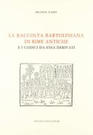La raccolta bartoliniana di rime antiche e i codici da essa derivati (rist. anast. 1900) di Michele Barbi edito da Forni